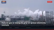 Natural gas is losing its grip on global electricity markets