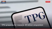 TPG prepares for massive $5 billion acquisition