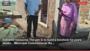 Advance measures The aim is to build a borehole for every house... Municipal Commissioner Ra...