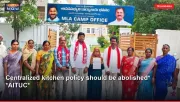 Centralized kitchen policy should be abolished* *AITUC*
