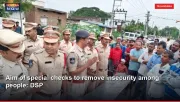 Aim of special checks to remove insecurity among people: DSP