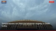 Temperatures are likely to increase slightly in Delhi today