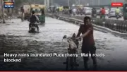Heavy rains inundated Puducherry: Main roads blocked
