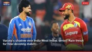 Varuna's shadow over India-West Indies series: Rain threat for final deciding match!