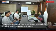 Progress in setting up industries should be accelerated* *Pending industrial projects should...