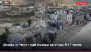 Attacks in Yemen halt medical services: MSF warns