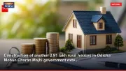 Construction of another 2.91 lakh rural houses in Odisha: Mohan Charan Majhi government exte...