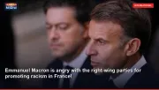 Emmanuel Macron is angry with the right-wing parties for promoting racism in France!