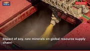 Impact of soy, rare minerals on global resource supply chain!