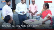 Collector inspecting Postal Ballot Centre