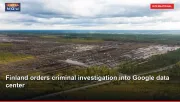 Finland orders criminal investigation into Google data center