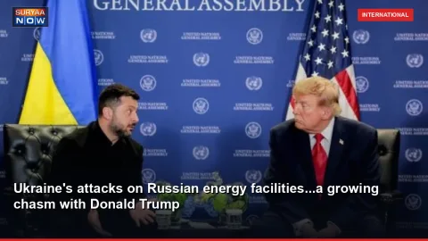Ukraine's attacks on Russian energy facilities...a growing chasm with Donald Trump