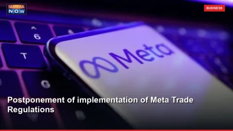 Postponement of implementation of Meta Trade Regulations