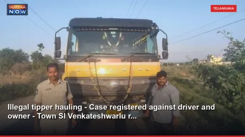 Illegal tipper hauling - Case registered against driver and owner - Town SI Venkateshwarlu r...