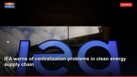 IEA warns of centralization problems in clean energy supply chain