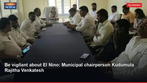 Be vigilant about El Nino: Municipal chairperson Kudumula Rajitha Venkatesh